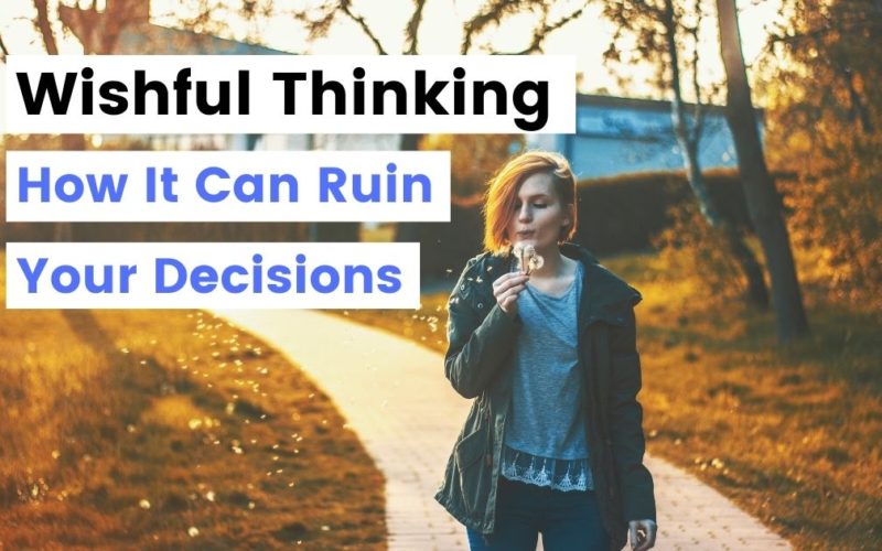 Wishful Thinking and How It Can Ruin Your Decisions - Fallacy in logic