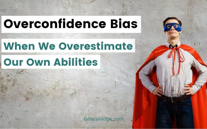 Overconfidence Bias: When We Have too Much Trust in Ourselves - Fallacy in Logic