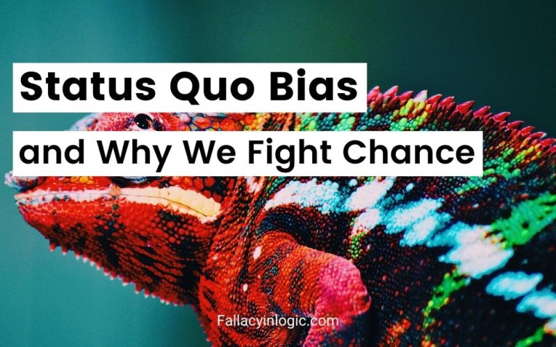 Status Quo Bias and Why We Fight Chance - Fallacy in Logic