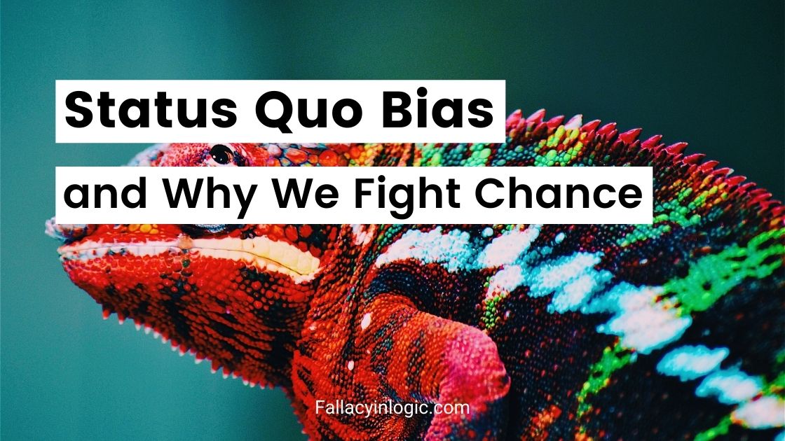 Status Quo Bias and Why We Fight Change Fallacy In Logic